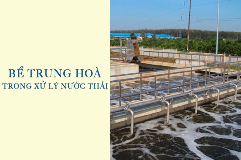 Bể trung gian trong xử lý nước thải: Cấu tạo và ứng dụng