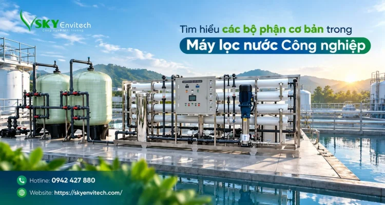 Tìm hiểu các bộ phận cơ bản trong Máy lọc nước Công nghiệp