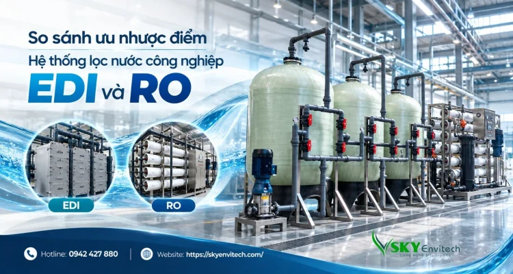 So sánh ưu nhược điểm Hệ thống lọc nước công nghiệp EDI và RO