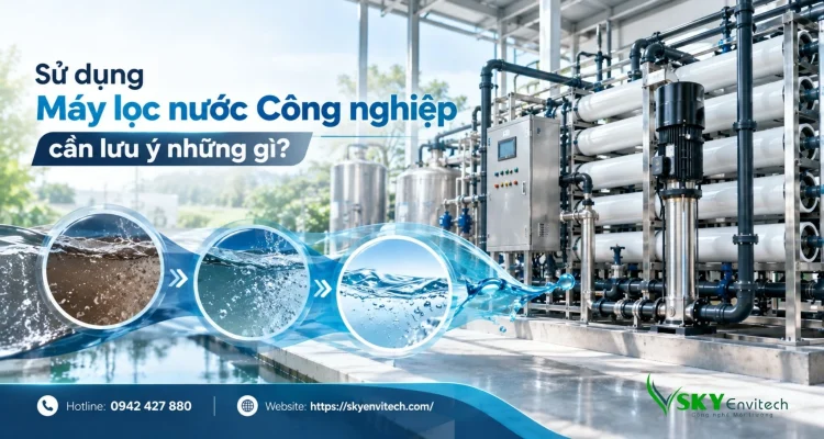 Sử dụng Máy lọc nước Công nghiệp cần lưu ý những gì?