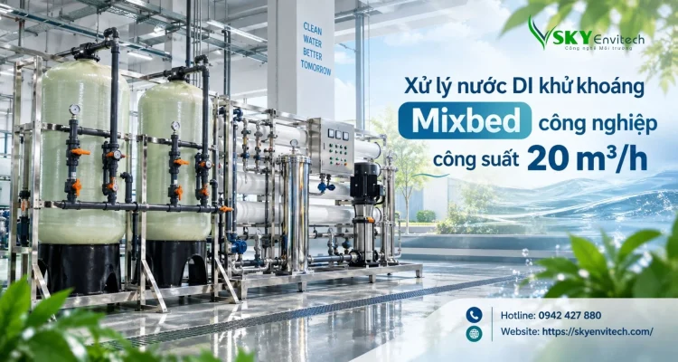 Xử lý nước DI khử khoáng Mixbed công nghiệp công suất 20 m3/h